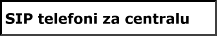 SIP telefoni za centralu SIP telefoni za centralu